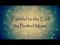 Faithful to the End by Bethel Music - Lyric Video