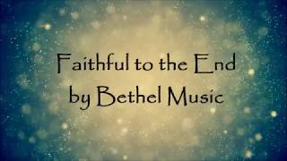 Faithful to the End by Bethel Music - Lyric Video