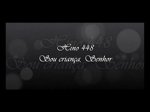 Hino 448 - Sou criança, Senhor   - Hinário 5
