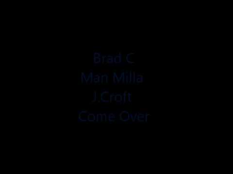 Come Over- J.Croft, Brad C, Man Milla