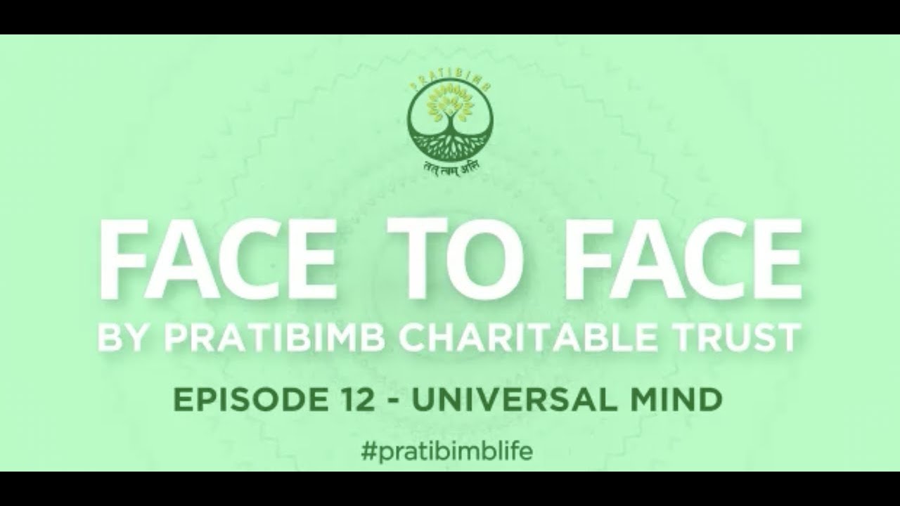Episode 12 - Universal Mind - Face to Face by Pratibimb Charitable Trust #pratibimblife