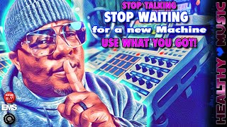 ‼️STOP‼️ Waiting on a new Machine and Use what you got! Let's Make Some Music Dame It ‼️