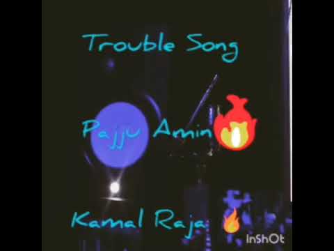 Pajju Amin Trouble Song Kamal Raja