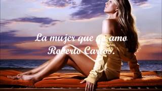 LA MUJER QUE AMO. ROBERTO CARLOS