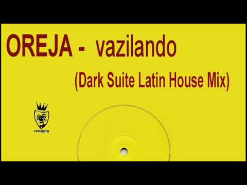 Oreja - Vazilando (Dark Suite Latin House mix)