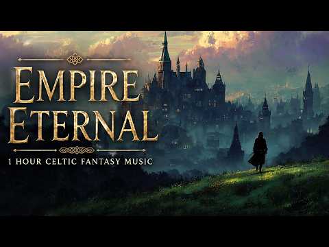 Empire Eternal | Celtic Fantasy Music for Relaxation & Dreaming (1 hour)