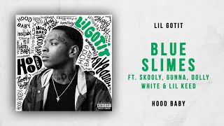 Lil Gotit - Blue Slimes Ft. Skooly, Gunna, Dolly White & Lil Keed (Hood Baby)