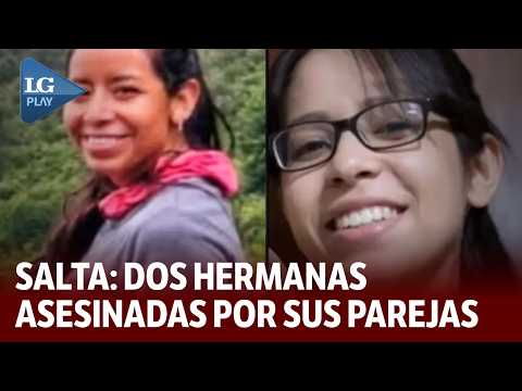 Horror en Salta: dos hermanas son asesinadas por sus parejas