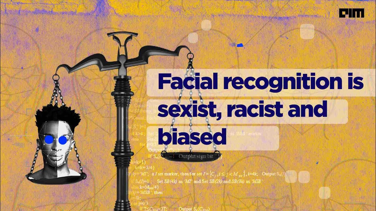 Facial Recognition Is Sexist, Racist And Biased