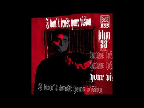 BKM - I DON'T TRUST YOUR VISION