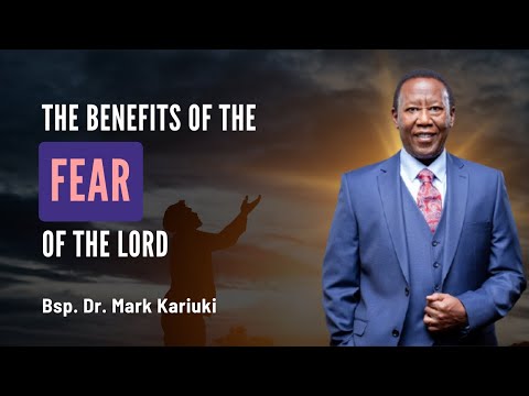 Bishop Dr. Mark Kariuki - The Benefits of the Fear of the Lord - Sun 29th June 2025