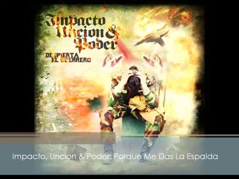 Impacto, Uncion & Poder- Porque Me Das La Espalda.wmv