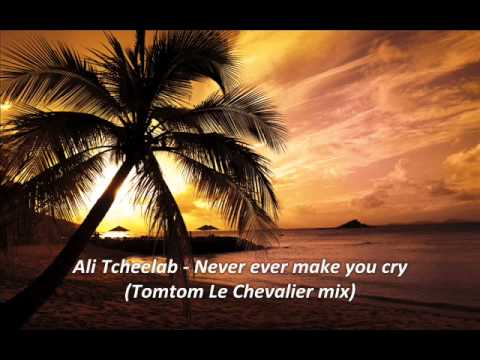 Ali Tcheelab & Laura - Never Ever Make You Cry (Tom Tom Le Chevalier Remix)