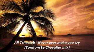 Ali Tcheelab & Laura - Never Ever Make You Cry (Tom Tom Le Chevalier Remix)