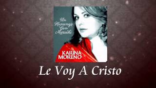 Karina Moreno - Le Voy A Cristo (Audio Oficial)