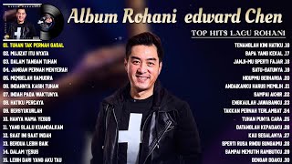 Lagu Rohani Edward Chen Full Album Terbaik 2023 || Lagu Rohani Kristen Bikin Hati Jadi Adem