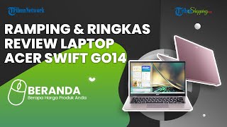 Cocok untuk Mahasiswa dan Pekerja Kantor, Review Acer Swift Go14 yang Ramping dan Ringkas