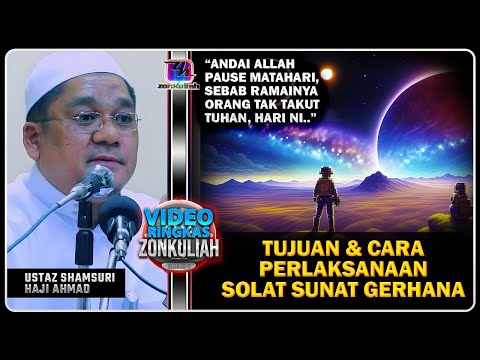 TAZKIRAH : Andai Allah 'Pause' Matahari & Sunnah Solat Sunat Gerhana - Ustaz Shamsuri Ahmad