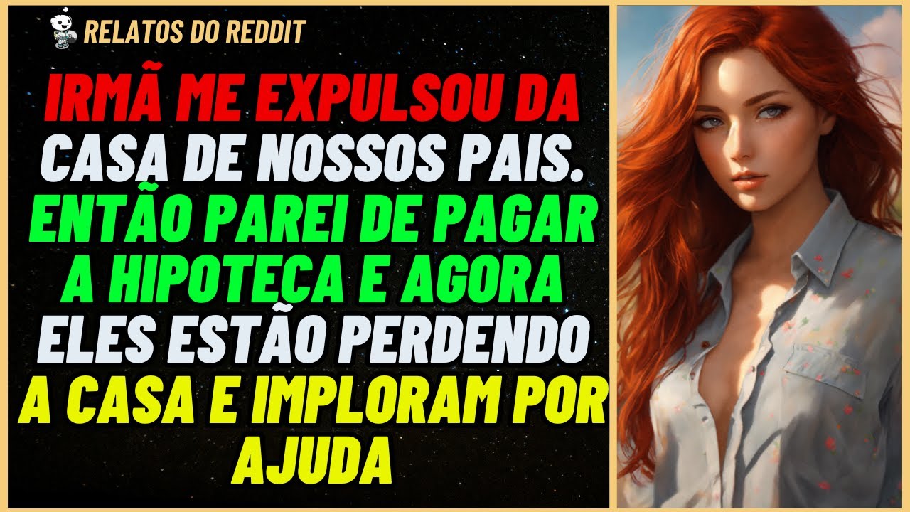 IRMÃ me expulsou da CASA de nossos pais e parei de PAGAR a hipoteca. Agora eles... #reddit #relato
