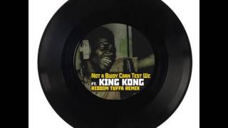 King Kong - Not a Bwoy Caan Test We (Riddim Tuffa Remix)