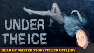 &quot;Under the Ice&quot; |  Scary Story Readings by Otis Jiry (creepypasta)