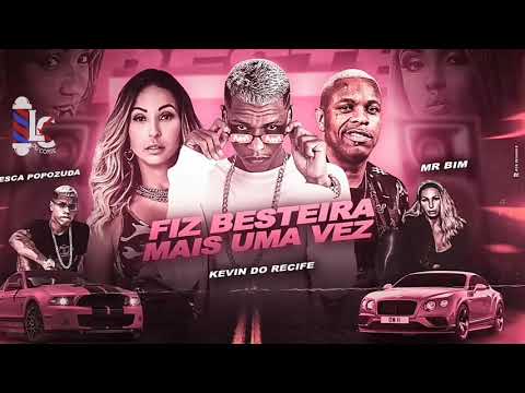 KEVIN DO RECIFE FEAT VALESCA POPOZUDA E MR BIM - FIZ BESTEIRA MAIS UMA VEZ  ( Remix Brega funk )