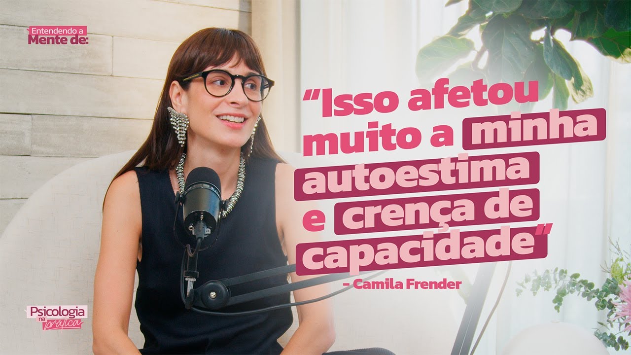 ENTENDENDO A MENTE DE: CAMILA FREMDER | Psicologia na Prática