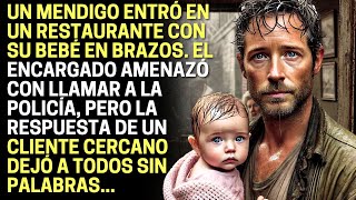 Un mendigo entró en un restaurante con su bebé en brazos. El encargado amenazó con llamar a la...