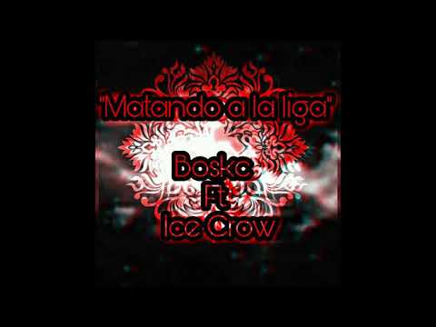 MATANDO A LA LIGA BOSKC FT ICE CROW