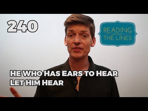 Reading Between the Lines 240 - He Who Has Ears to Hear, Let Him Hear