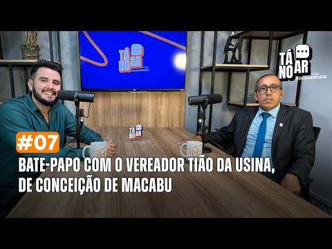 Tá no Ar - Vereador Tião da Usina (Temp. 2 Ep. 7)
