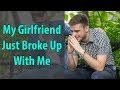 My Girlfriend Just Broke Up With Me