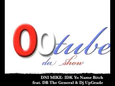 DNI MIKE- IDK Yo Name Bitch feat Dj UpGrade DB The General