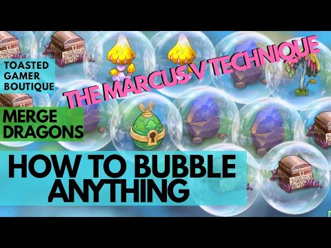 Merge Dragons How To Bubble ANYTHING : ANY & ALL Items ☆☆☆ The Marcus V. Technique ☆☆☆
