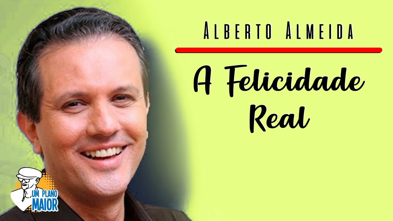 Alberto Almeida: A Felicidade Real