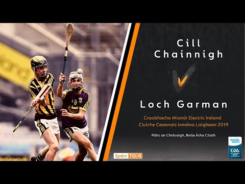 GAA BEO | Cill Chainnigh V Loch Garman | Cluiche Ceannais Iomána Laighean 2019