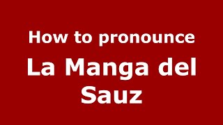 How to pronounce La Manga Del Sauz