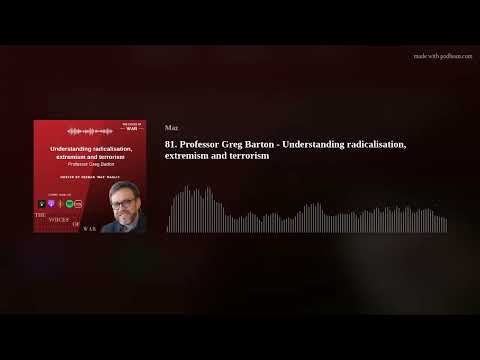 81. Professor Greg Barton - Understanding radicalisation, extremism and terrorism