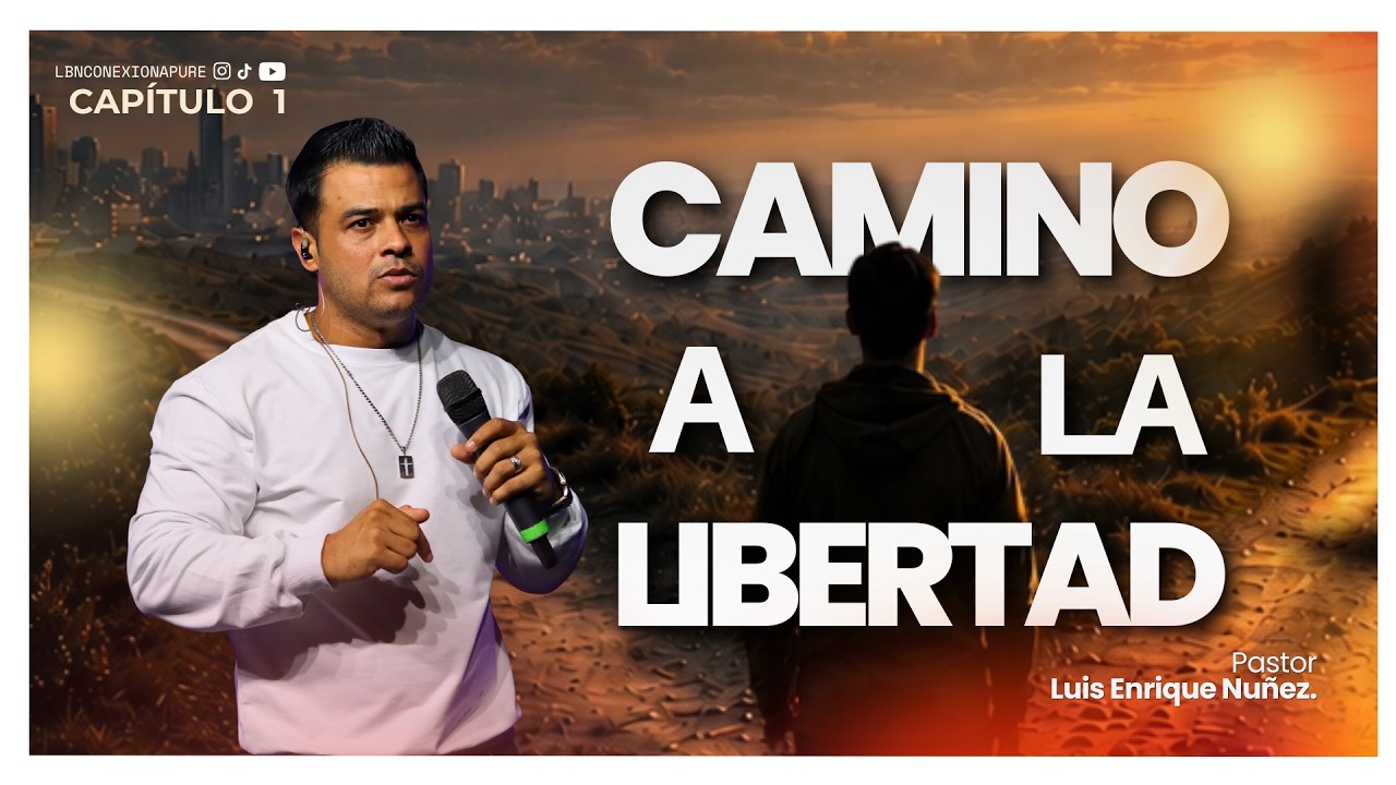 CAMINO A LA LIBERTAD | Capítulo 1 | Pr. Luis Enrique