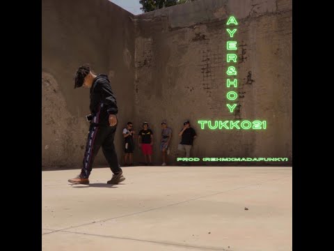 TUKKO21 - AYER & HOY (VIDEO OFICIAL) (PROD. REHM X MADAFUNKY)