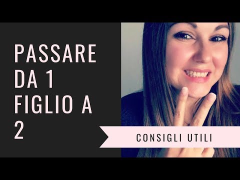 Passare da 1 figlio a 2 - CONSIGLI UTILI