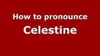How to pronounce Celestine