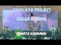 SEMATA KARNAMU COVER ANGGA CANDRA X HIMALAYA PROJECT LIVE