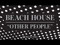 Beach House - Other People