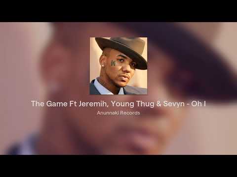The Game Ft Jeremih, Young Thug & Sevyn - Oh I ( Anunnaki Records Versión )