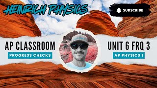 AP Physics 1: Unit 6 FRQ 3: AP CLASSROOM PROGRESS CHECK FRQ's