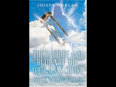 The Rapture and Return of the Lord Jesus Christ: Biblical Timeline Revealed