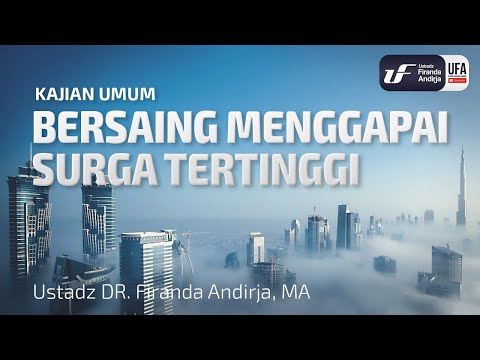 Bersaing Menggapai Surga Tertinggi – Ustadz Dr. Firanda Andirja, Lc, M.A. Bersaing Menggapai Surga Tertinggi – Ustadz Dr. Firanda Andirja, Lc, M.A.