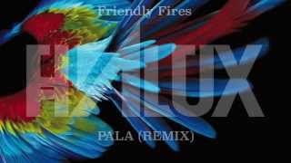 Friendly Fires  - Pala (Halux Remix)
