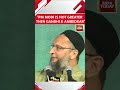 Owaisi Attacks PM Modi Nobody Is Greater Then Mahatma Gandhi Dr Br Ambedkar Shorts